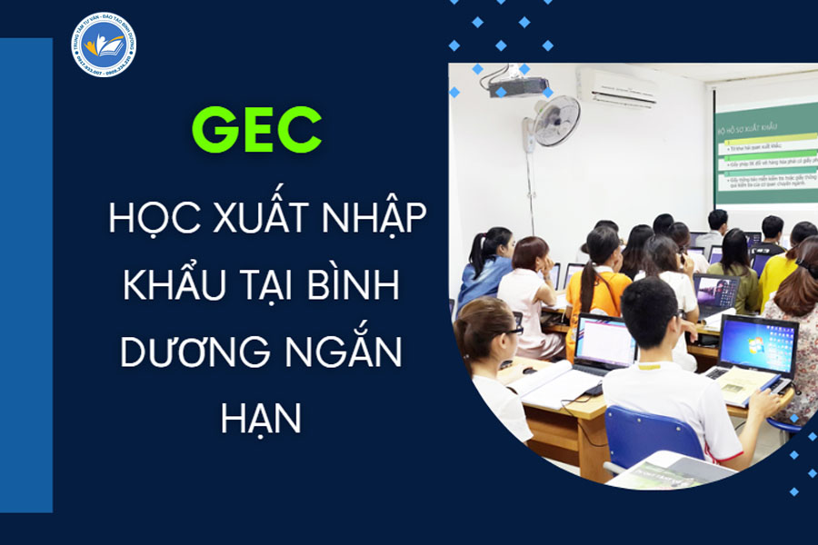 Học xuất nhập khẩu tại Bình Dương trong thời gian ngắn với GEC