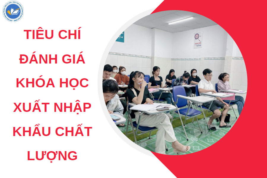 Tiêu chí đánh giá một khóa học xuất nhập khẩu tại Bình Dương