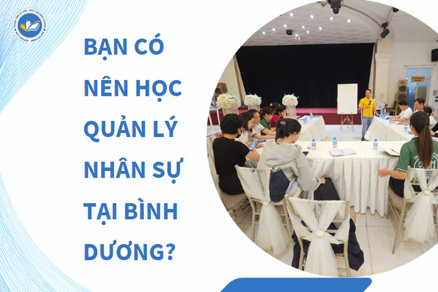 Lựa chọn học quản lý nhân sự tại Bình Dương cho phù hợp với yêu cầu